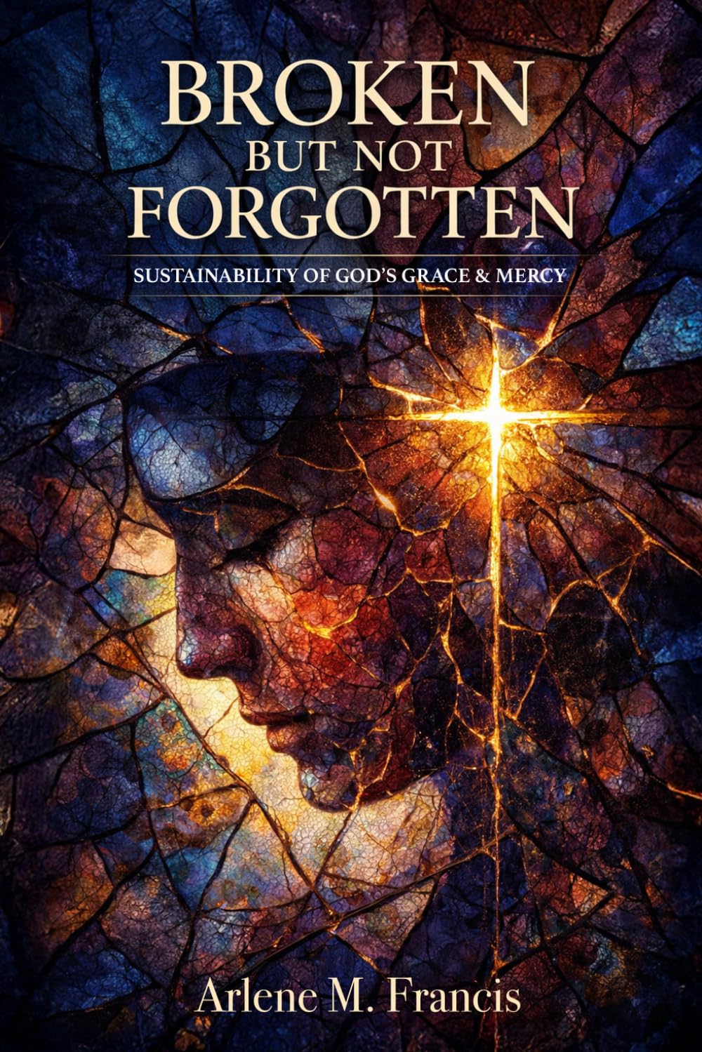 Broken But Not Forgotten: Sustainability of God’s Grace & Mercy: 1 (Reality of Spiritual Awareness)
