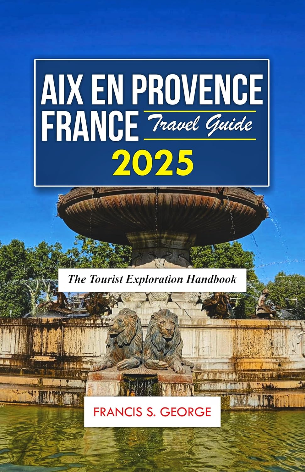 Amazon.com: AIX EN PROVENCE FRANCE TRAVEL GUIDE 2025: The Tourist ...