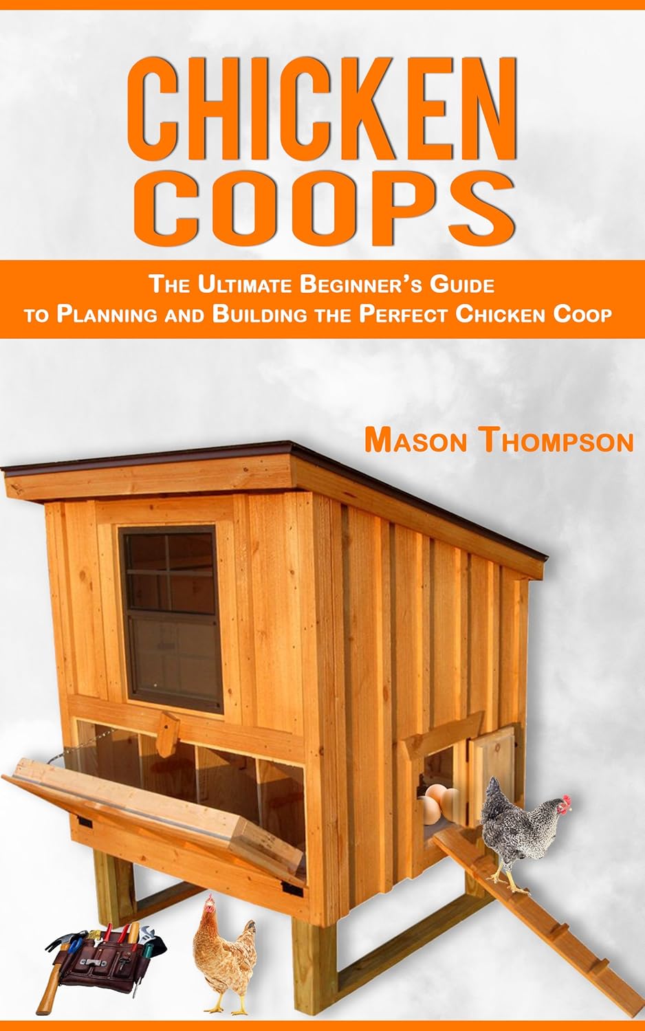 Chicken Coops The Ultimate Beginner’s Guide to Planning