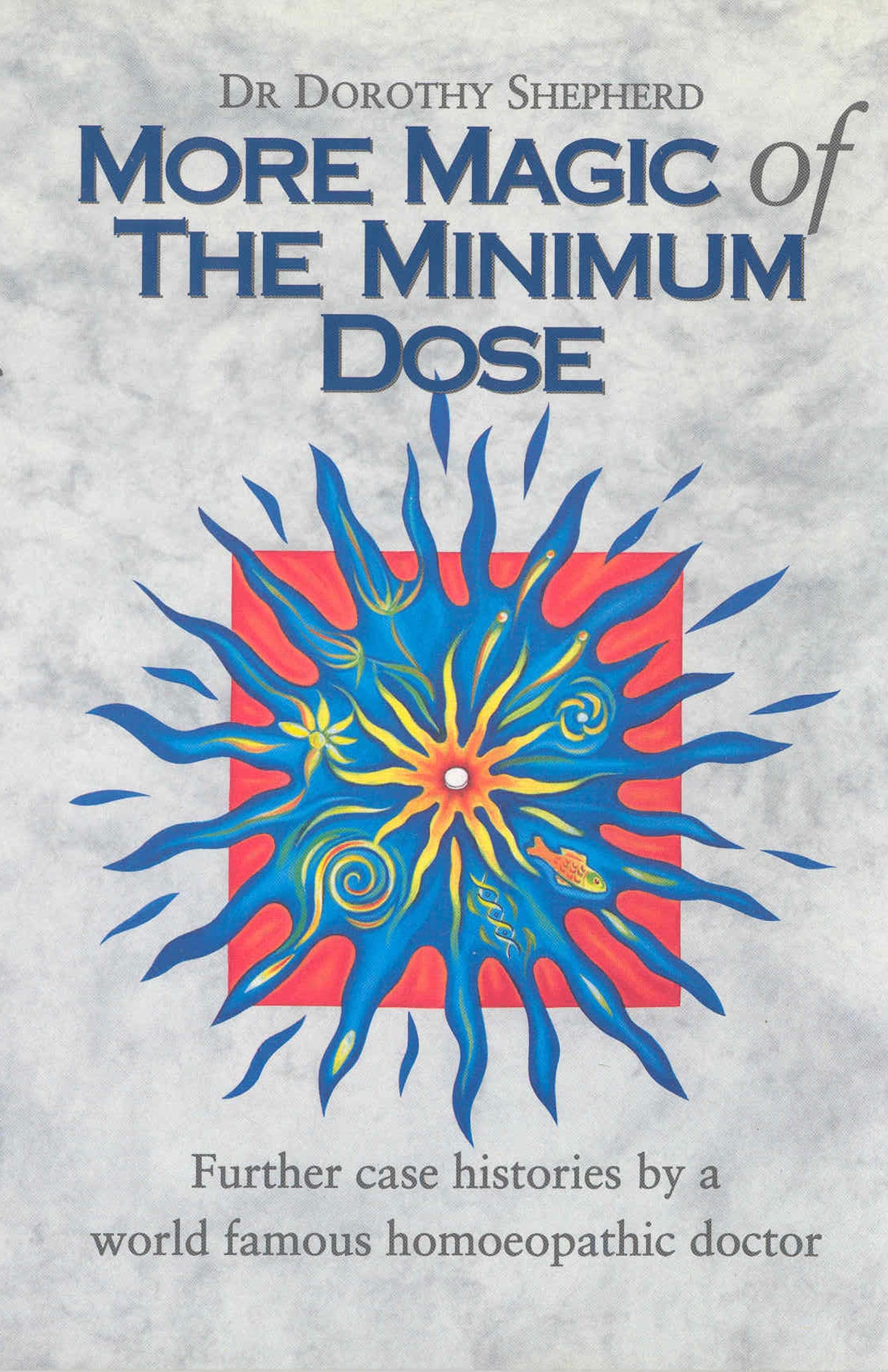 More Magic Of The Minimum Dose : Further case histories by a world famous homoeopathic doctor