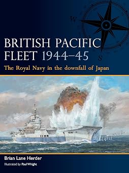 British Pacific Fleet 1944 45 The Royal Navy in the downfall of Japan
