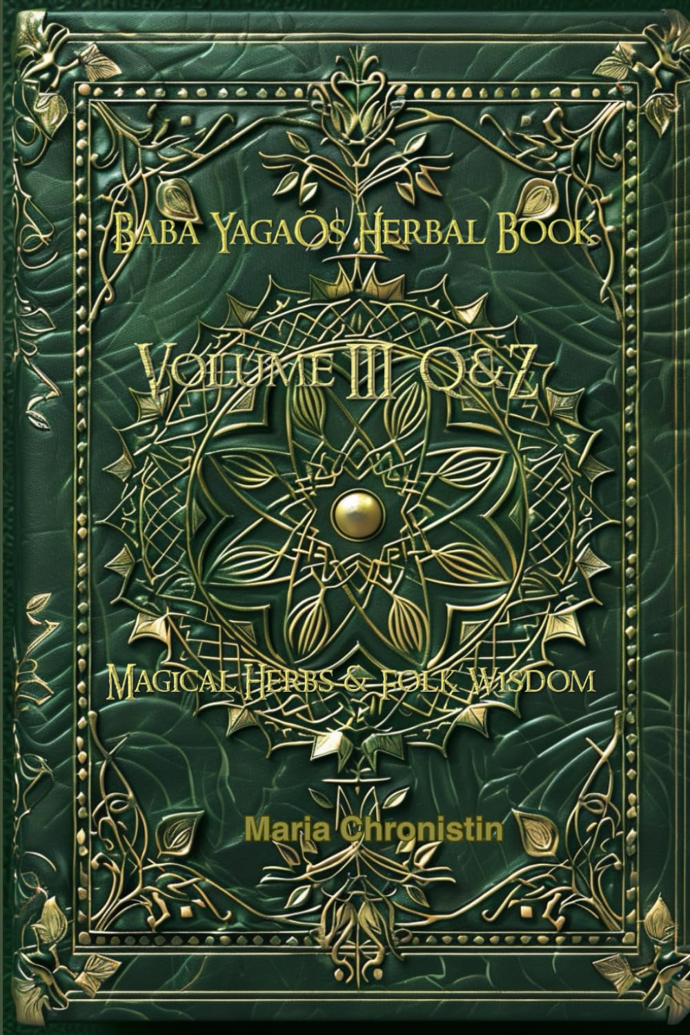 Baba Yaga’s Herbarium Volume III — Q to Z: Magical Herbs and Folk Wisdom (The Chronicles of Solovyov)