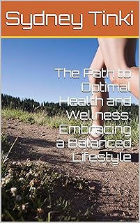The Path to Optimal Health and Wellness: Embracing a Balanced Lifestyle (English Edition)  
