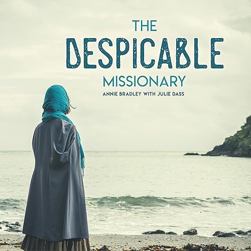 The Despicable Missionary: How a Young Christian Girl in Pakistan Learned to Defend Her Faith and Love Muslims: Missionaries to America, Book 2