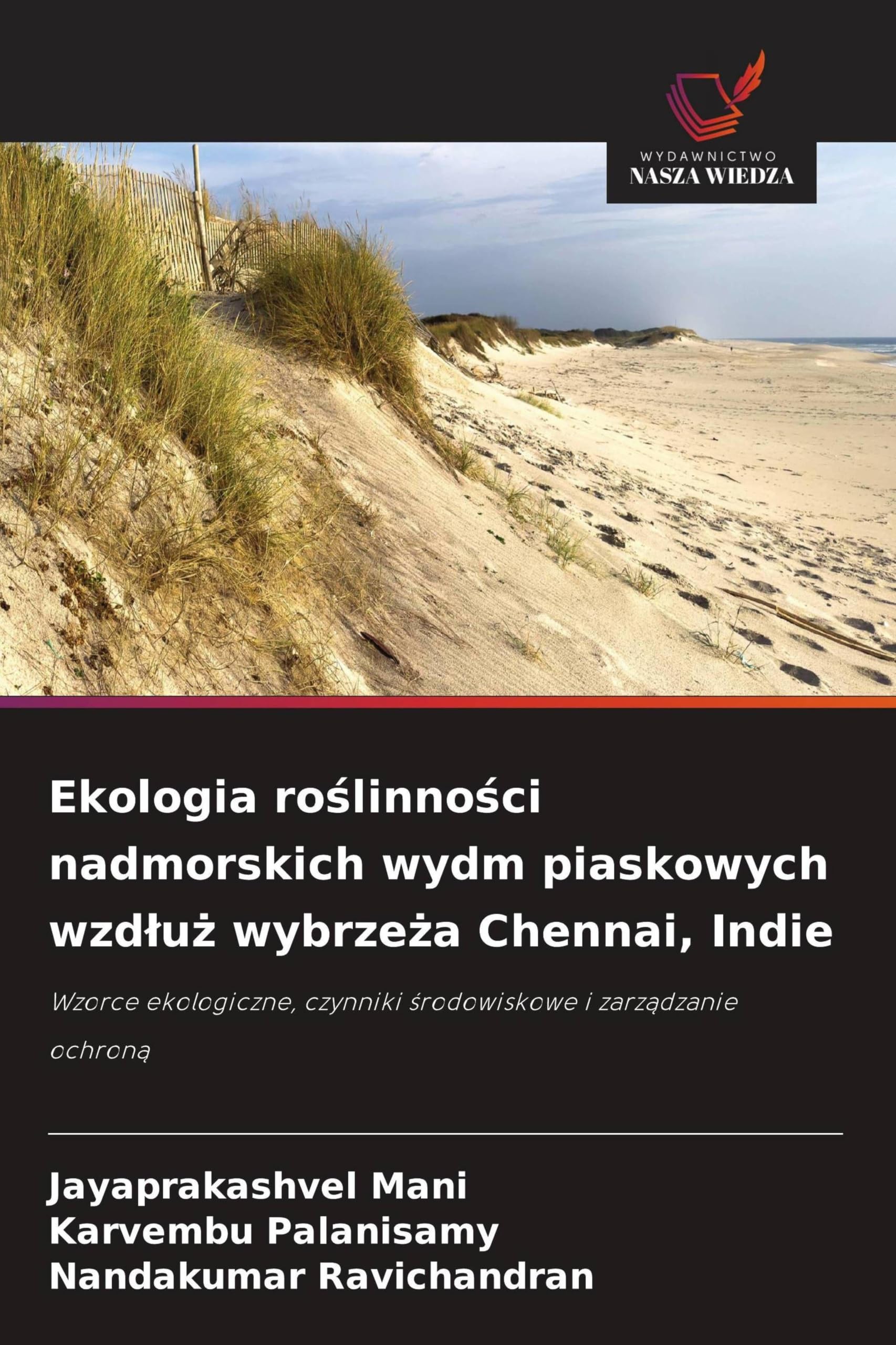 Ekologia ro¿linno¿ci nadmorskich wydm piaskowych wzd¿u¿ wybrze¿a Chennai, Indie: Wzorce ekologiczne, czynniki ¿rodowiskowe i zarz¿dzanie ochron¿