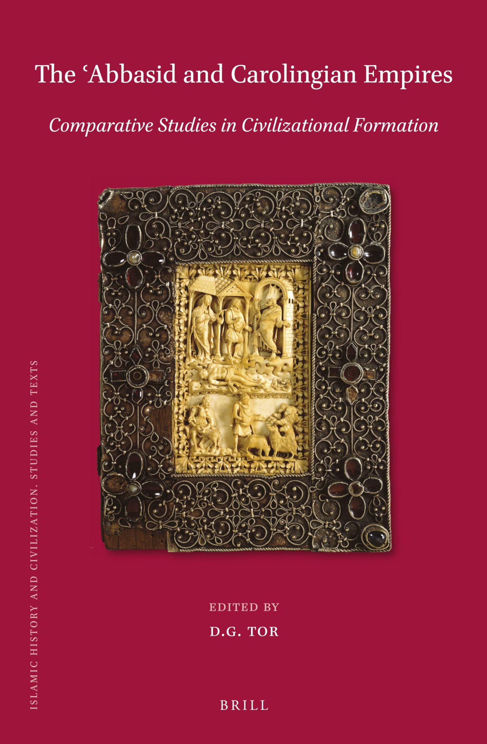 The Abbsid and Carolingian Empires: Comparative Studies in Civilizational Formation: 150 (Islamic History and Civilization, 150)