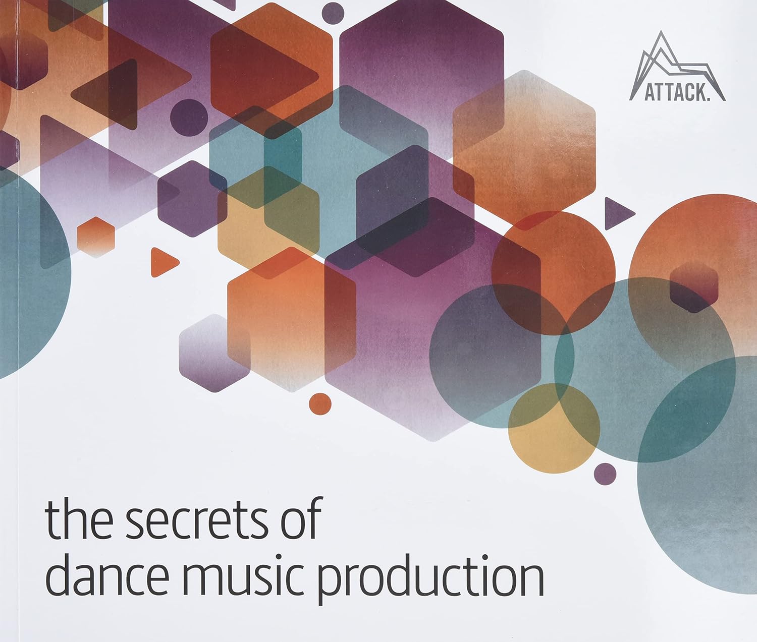 The Secrets of Dance Music Production The World's Leading Electronic Music Production Magazine