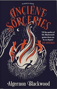 Ancient Sorceries, Deluxe Edition The most eerie and unnerving tales from one of the greatest proponents of supernatural fiction