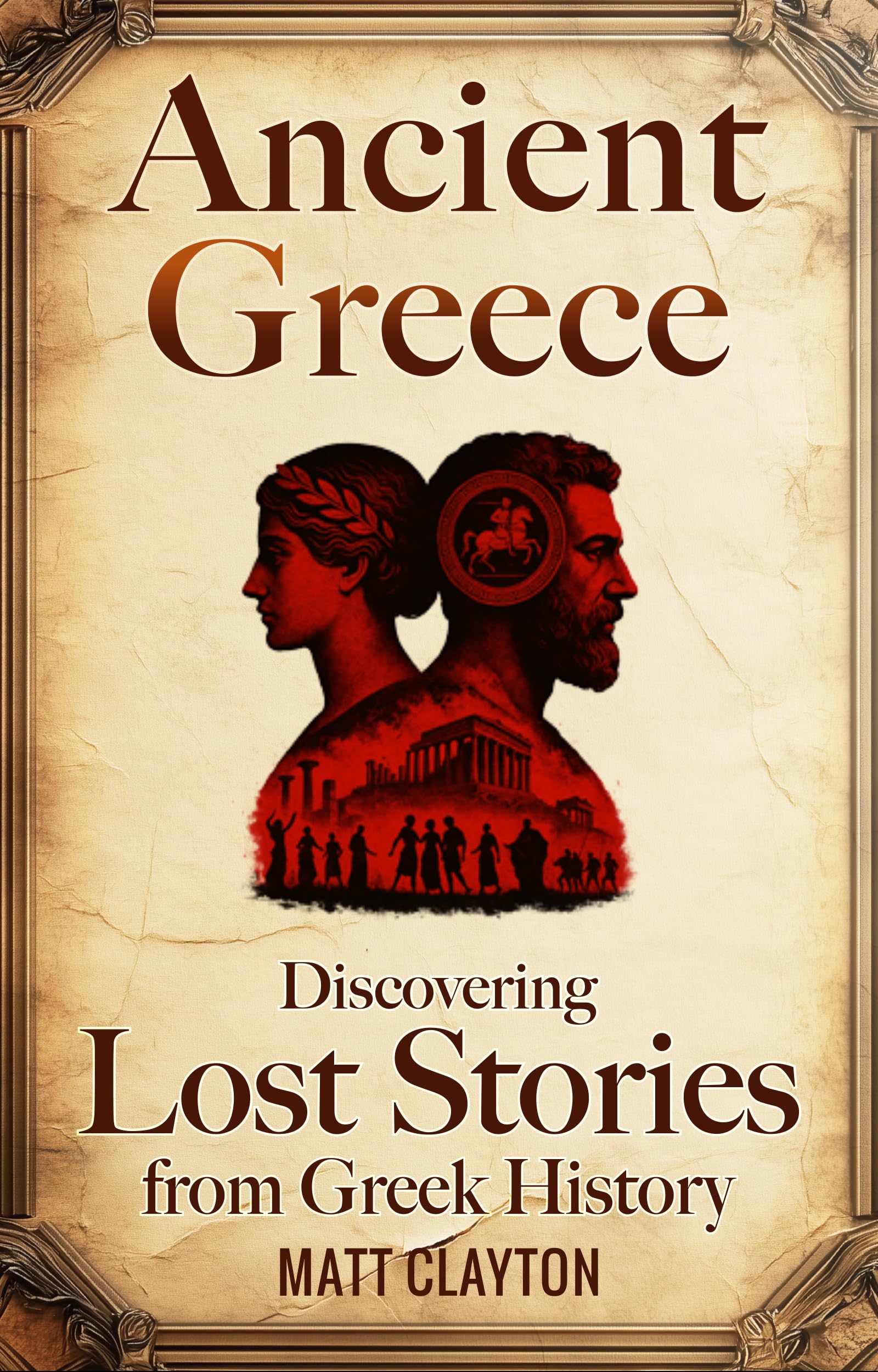Ancient Greece: Discovering Lost Stories from Greek History (Secrets of the Forgotten Past)