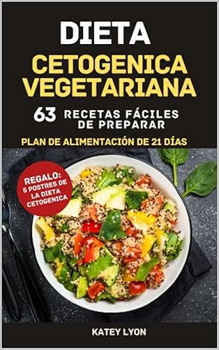 Dieta Cetogénica Vegetariana 63 Recetas Fáciles De Preparar  Plan de Alimentación de 21 Días (Spanish Edition)