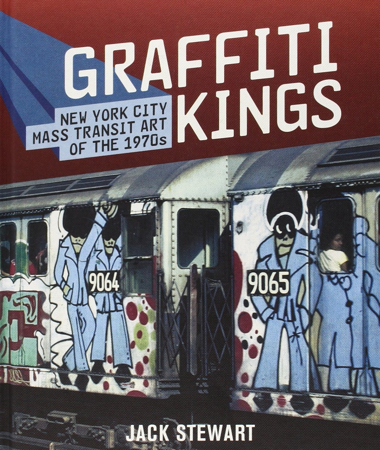 Graffiti Kings: New York City Mass Transit Art of the 1970's: New York Transit Art of the 1970s