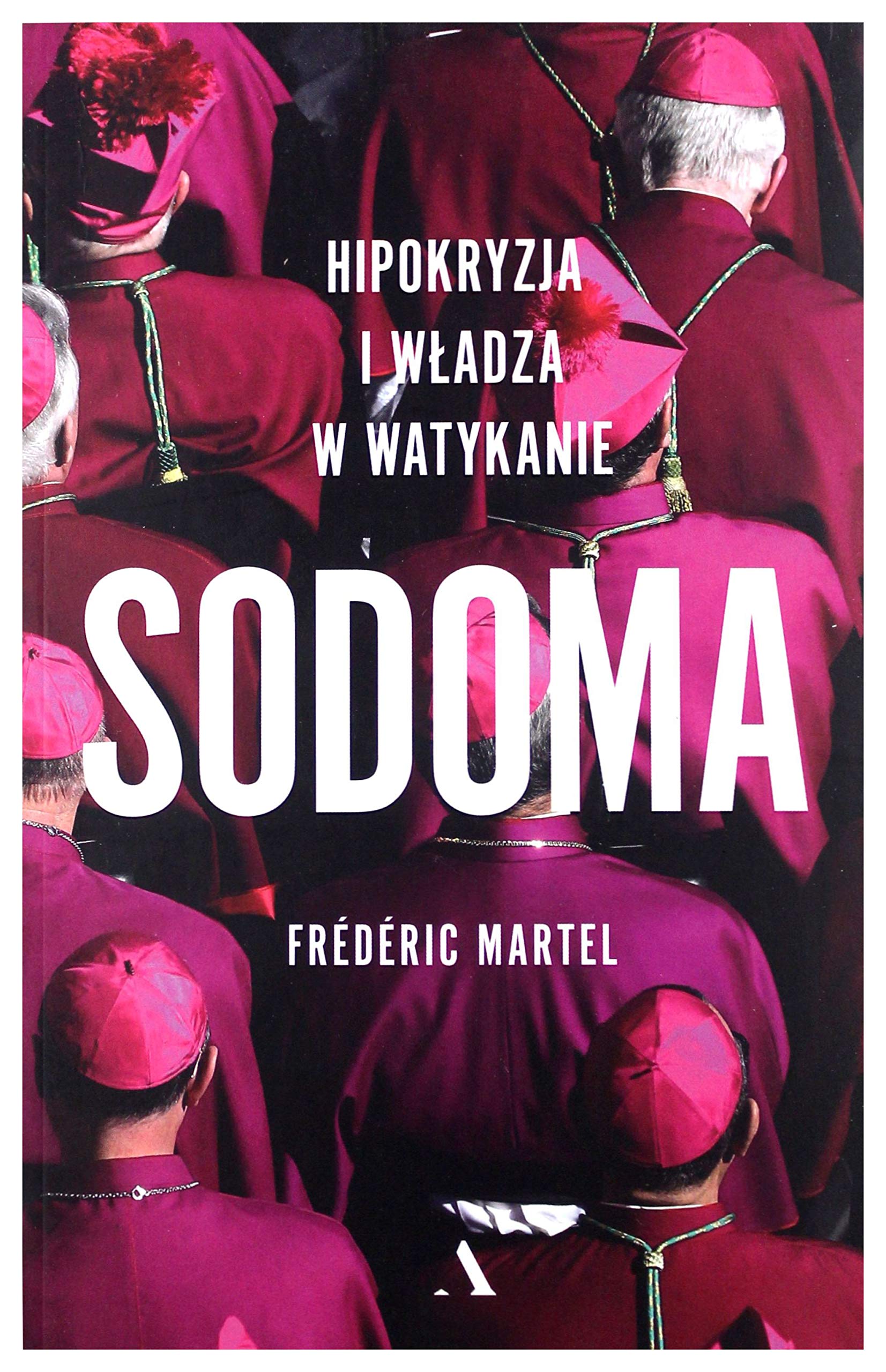 Sodoma: Hipokryzja i wladza w Watykanie (Polish Edition): Martel