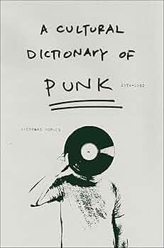 A Cultural Dictionary of Punk, 1974-1982: Rombes, Nicholas A Cultural Dictionary of Punk, 1974-1982: Rombes, Nicholas