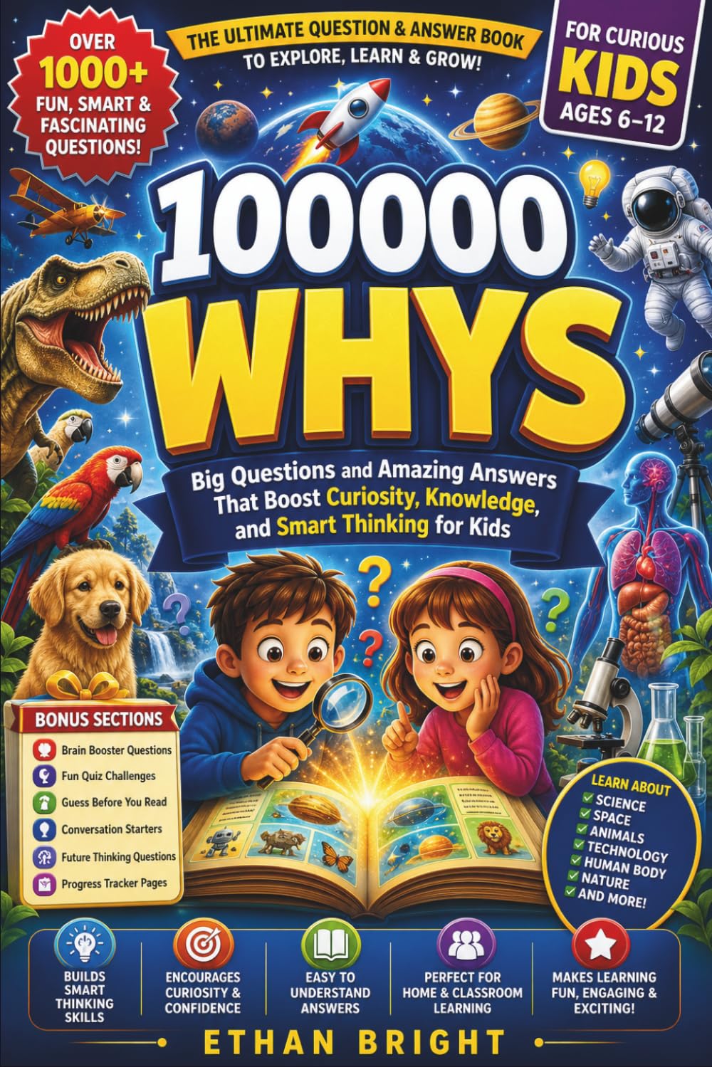 100000 Whys: Big Questions and Amazing Answers That Boost Curiosity, Knowledge, and Smart Thinking for Kids Ages 6–12
