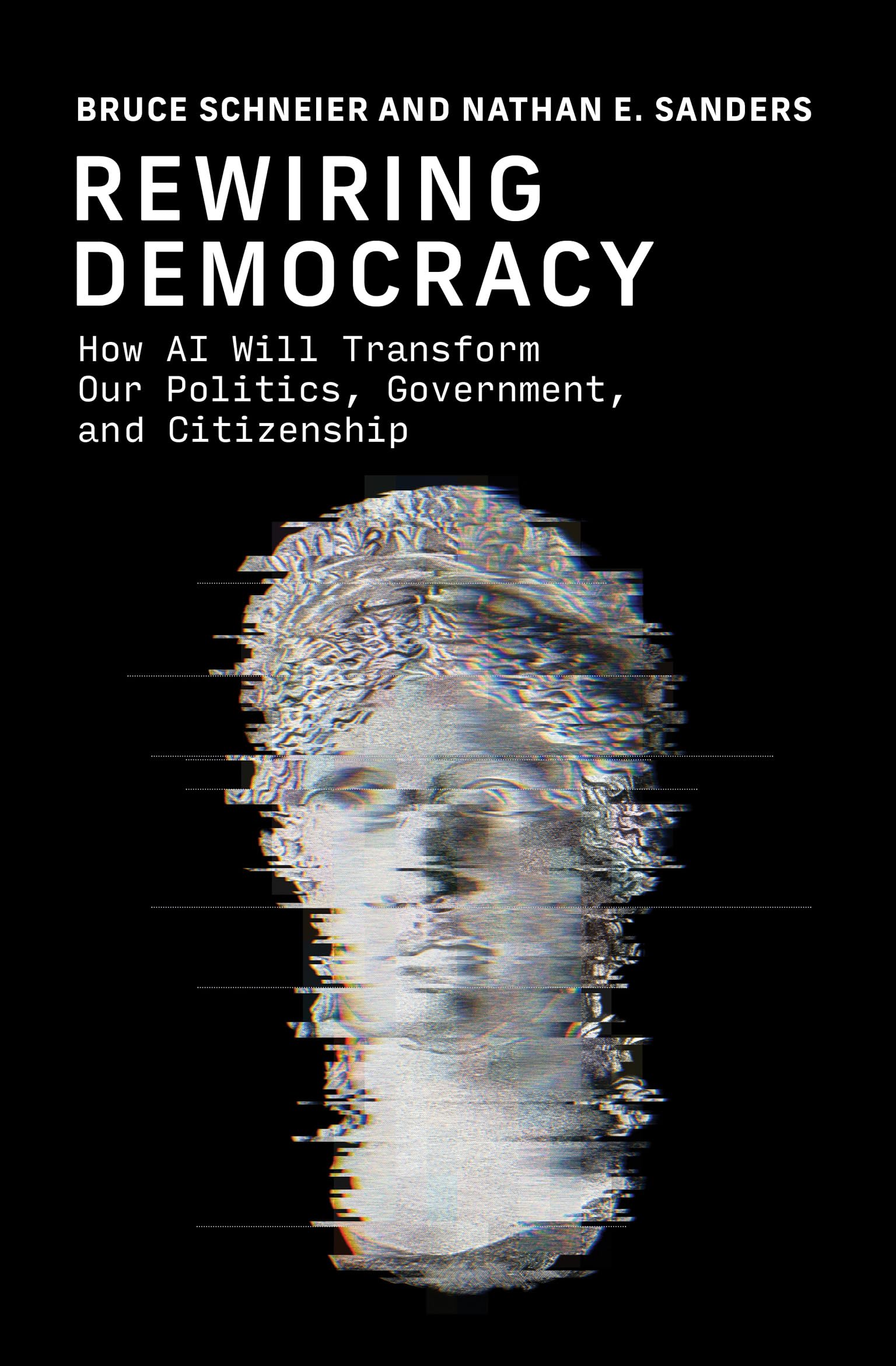 Rewiring Democracy: How AI Will Transform Our Politics, Government, and Citizenship (Strong Ideas)