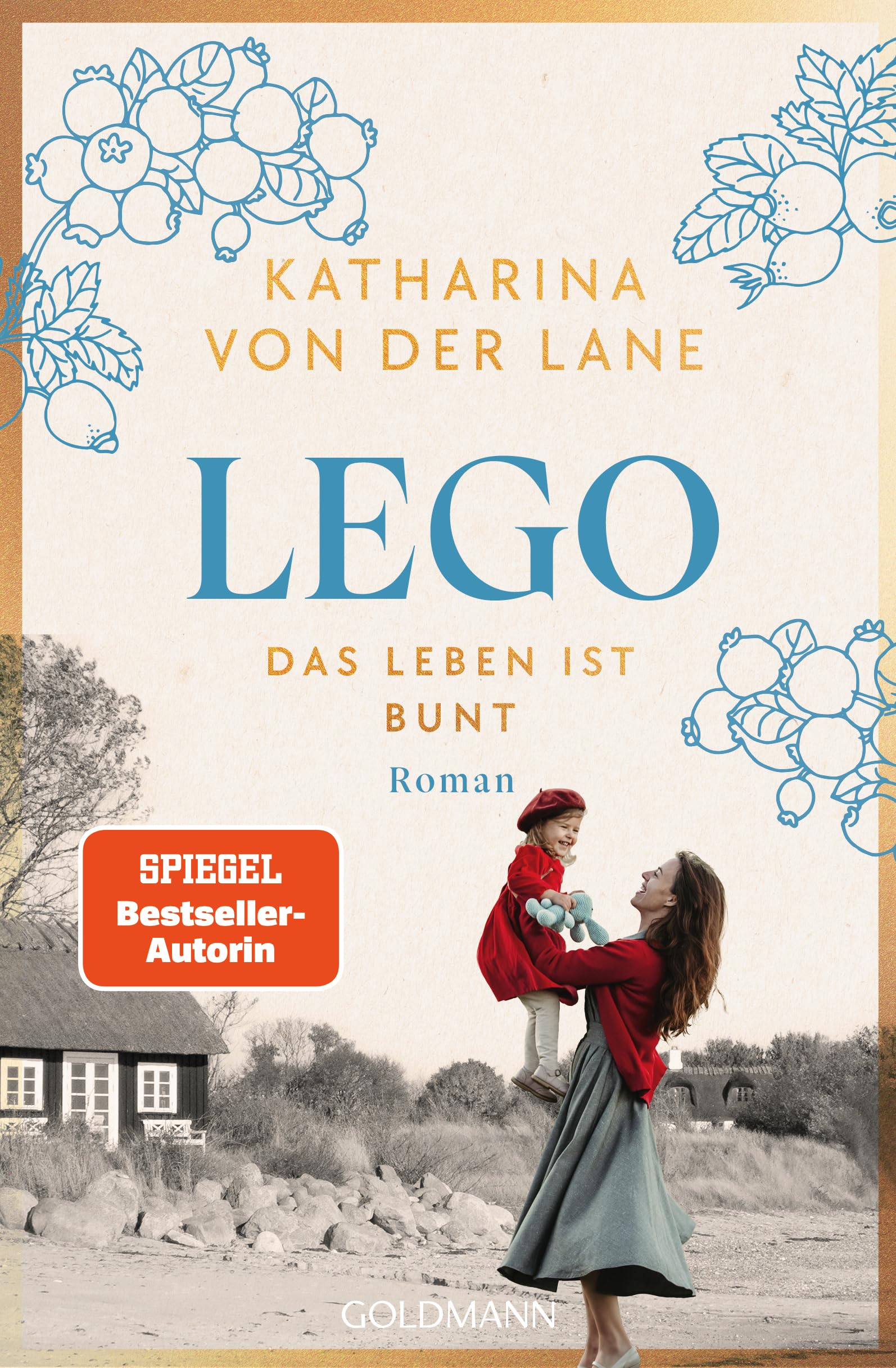 Lego - Das Leben ist bunt: Roman - Nach dem Erfolg von HARIBO – Band 2 der großen neuen Familiensaga von SPIEGEL-Bestsellerautorin Katharina von der Lane (Die Lego-Saga, Band 2)