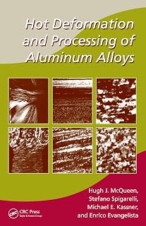 Hot Deformation and Processing of Aluminum Alloys (Manufacturing Engineering and Materials Processing Book 75)