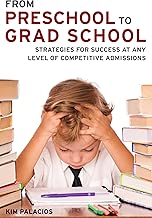 From Preschool to Grad School: Strategies For Success at Any Level of Competitive Admissions