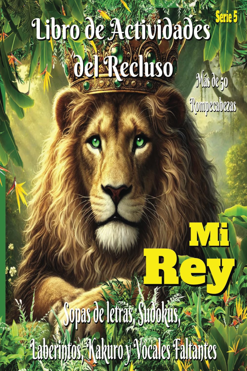 Mi Rey: Libro de Actividades del Recluso – Edición Definitiva de la Jungla y el Reino Animal | Más de 60 Rompecabezas | Apto para Cárceles y Prisiones ... para Regalos y Fiestas (6x9) (Spanish Series)