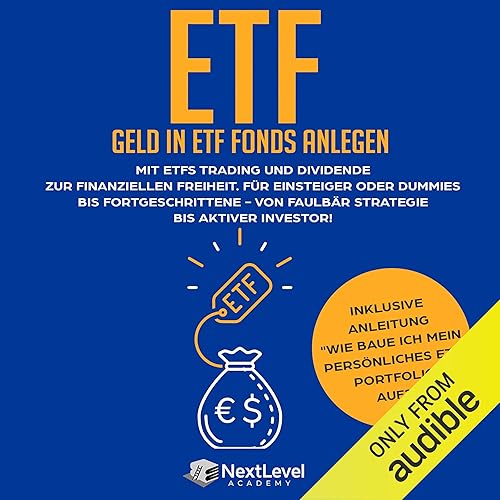 ETF-Geld in ETF Fonds und Indexfonds anlegen: Mit ETFs Trading und Dividende zur finanziellen Freiheit. Für Einsteiger oder Dummies bis Fortgeschrittene ... bis aktiver Investor!