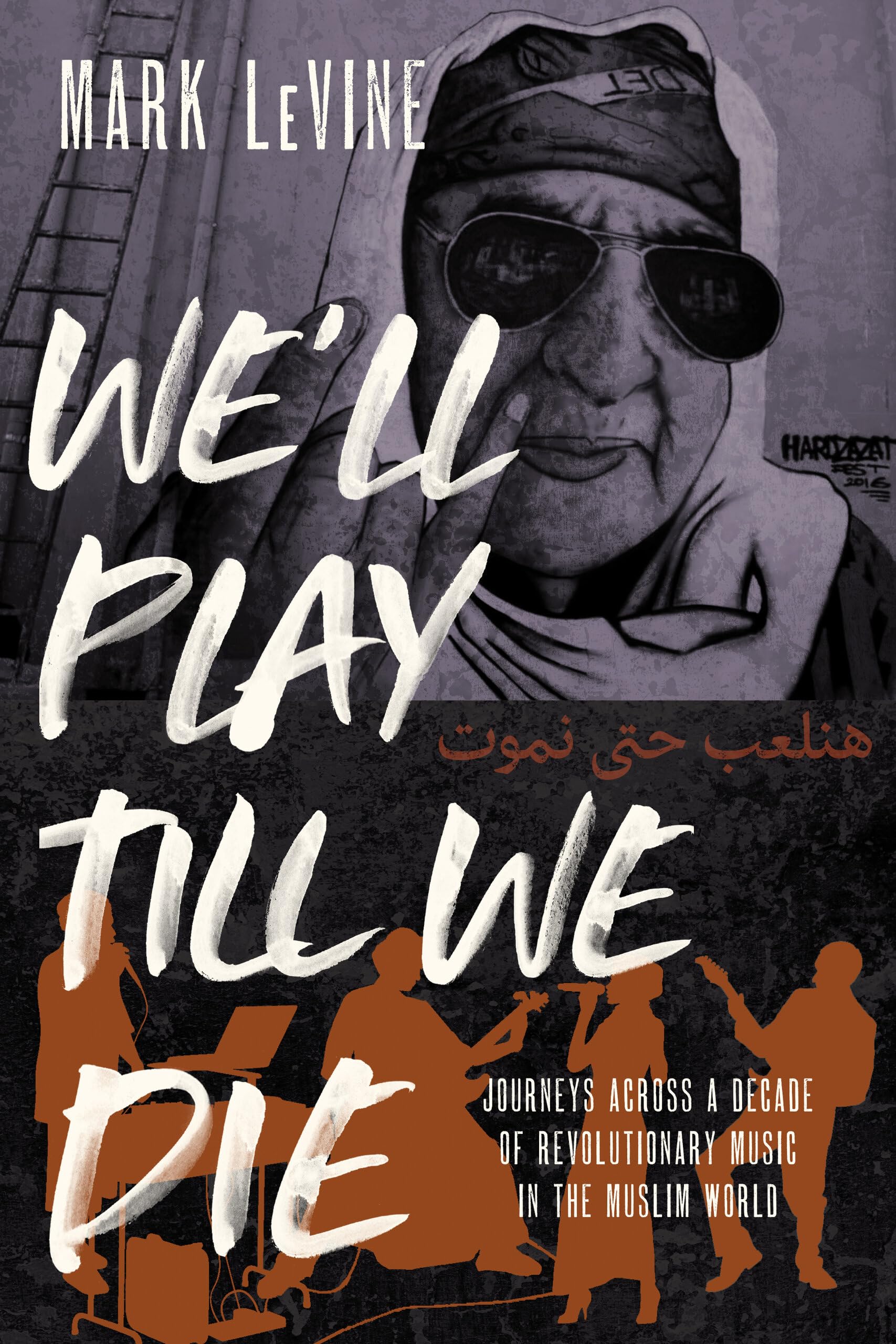 We'll Play Till We Die: Journeys Across a Decade of Revolutionary Music in the Muslim World