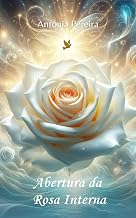 Abertura da Rosa Interna : A Jornada da Energia das Rosas (Jornadas Transformadoras) (Portuguese Edition)