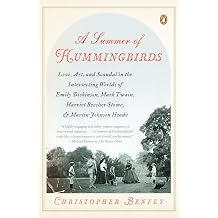 A Summer of Hummingbirds Love, Art, and Scandal in the Intersecting Worlds of Emily Dickinson, Mark Twain, Harriet Beecher Stowe, and Martin Johnson Heade