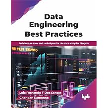 Data Engineering Best Practices Architecture tools and techniques for the data analytics lifecycle English Edition
