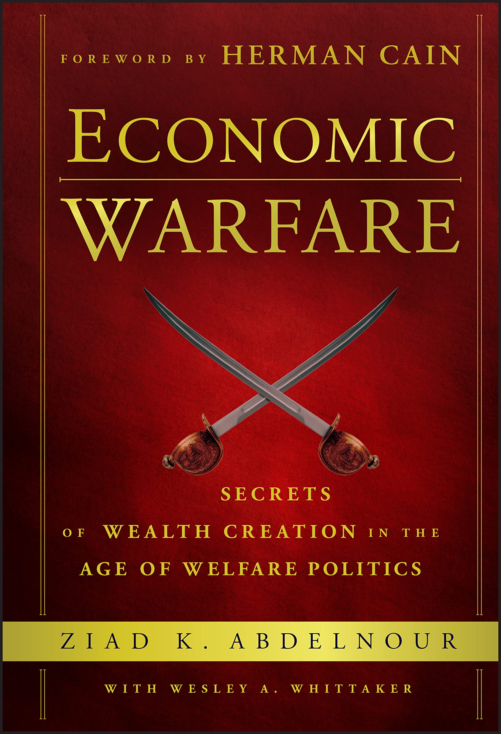 Economic Warfare: Secrets of Wealth Creation in the Age of Welfare Politics