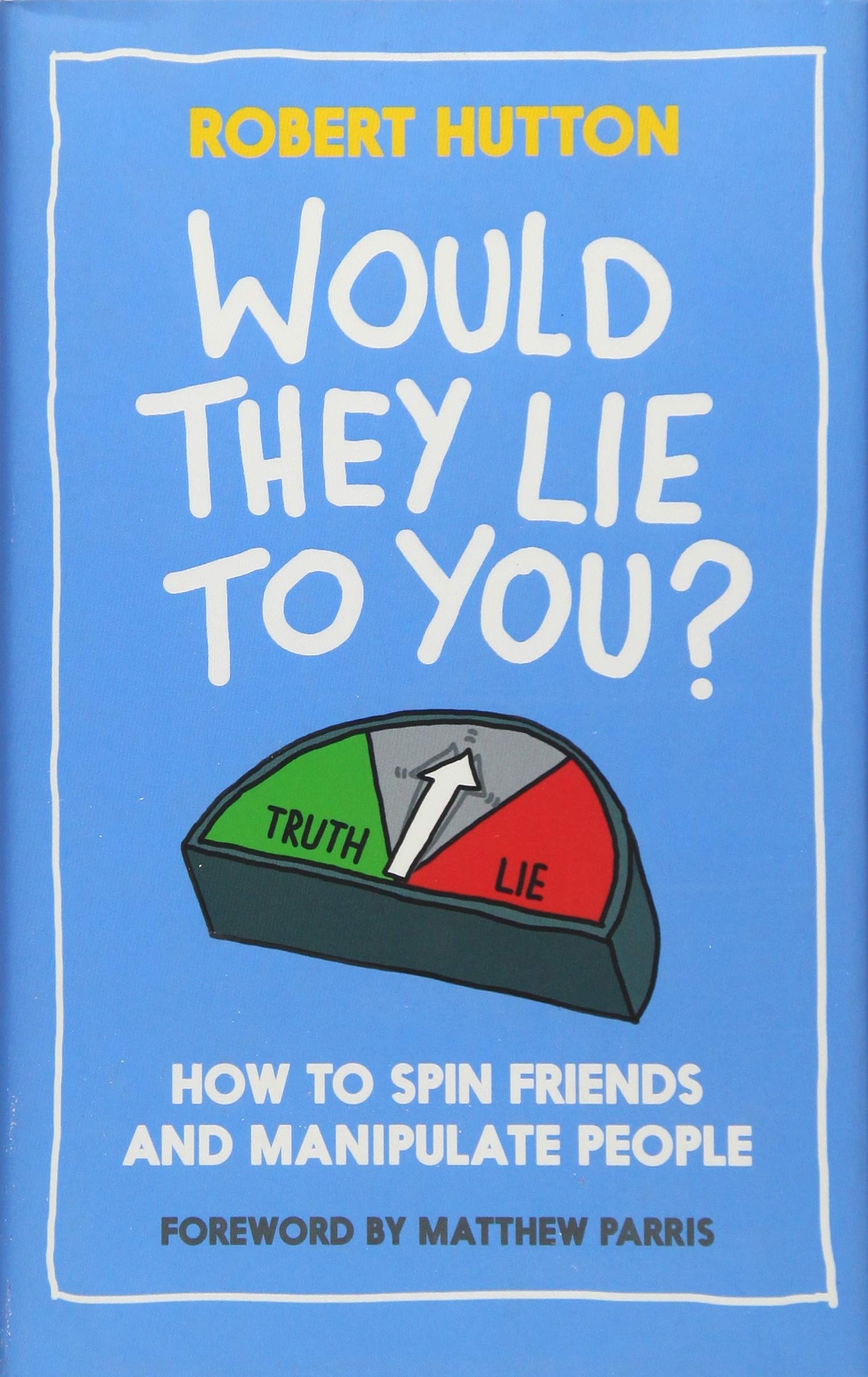Would They Lie to You? How to Spin Friends and Manipulate People