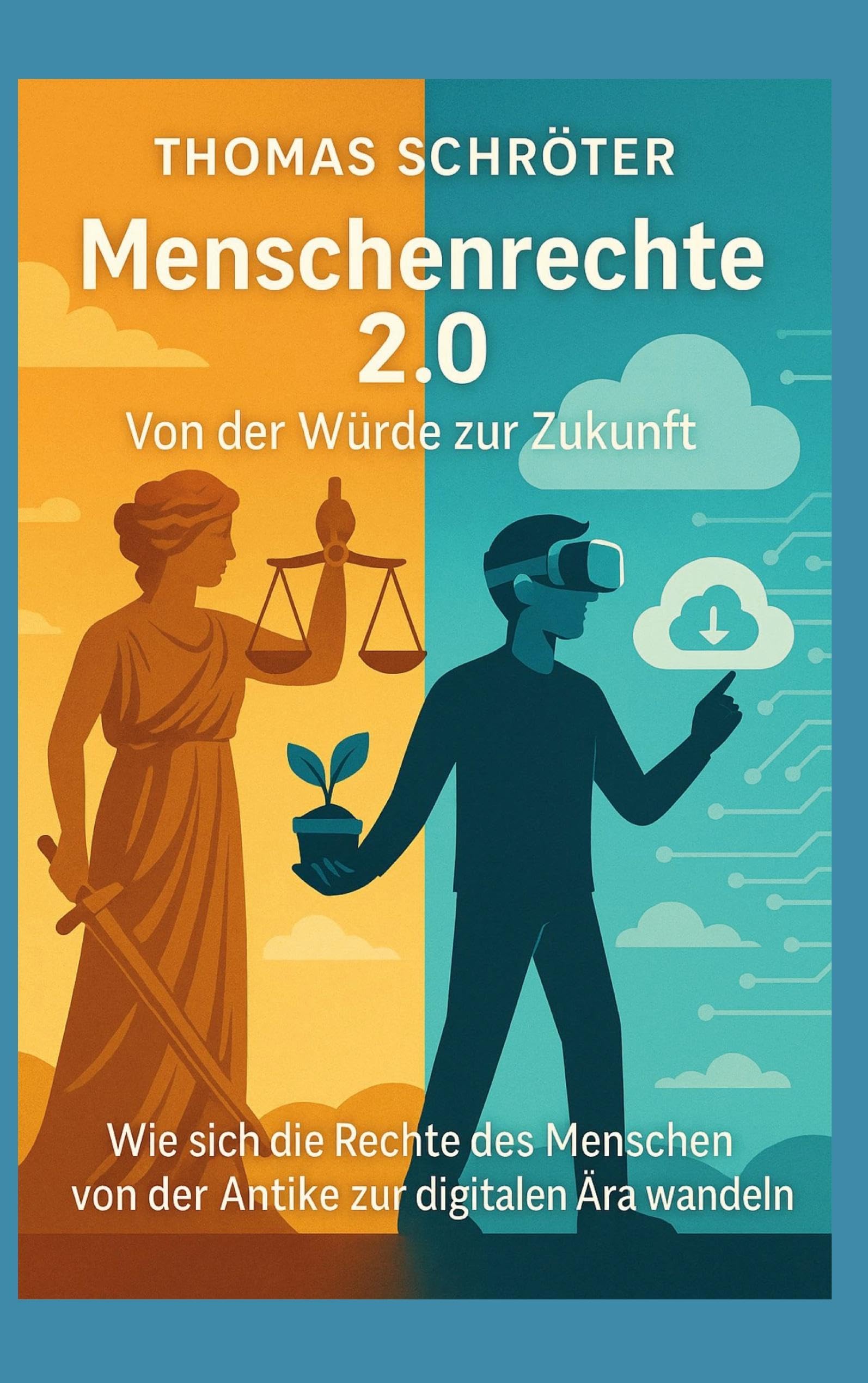 Menschenrechte 2.0 Von der Würde zur Zukunft: Wie sich die Rechte des Menschen von der Antike zur digitalen Ära wandeln