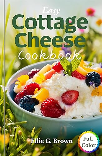 Easy Cottage Cheese Cookbook: Simple and Delicious High-Protein Cottage Cheese
