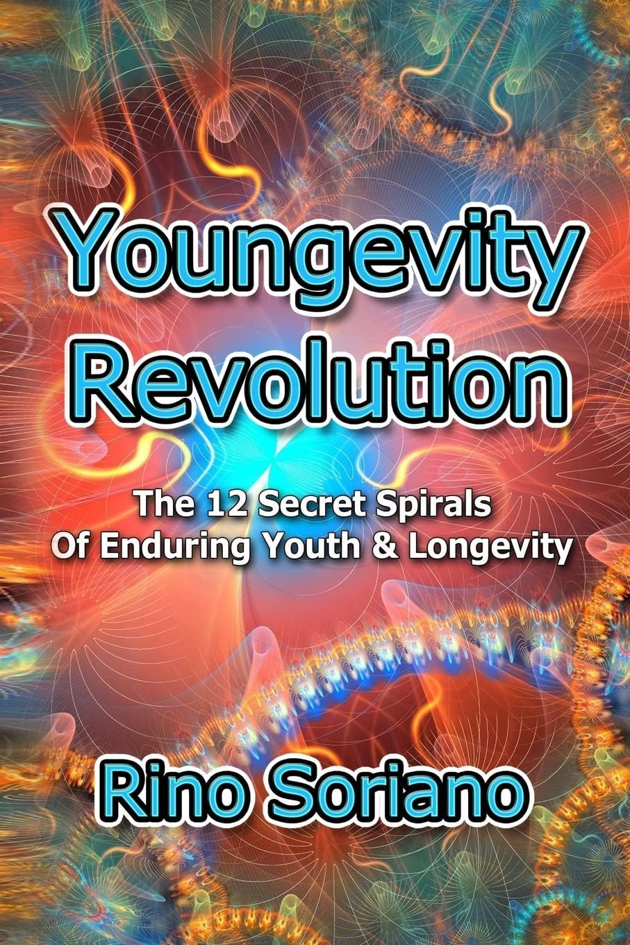 Youngevity Revolution: The 12 Secret Spirals of Enduring Youth and Longevity: Volume 1