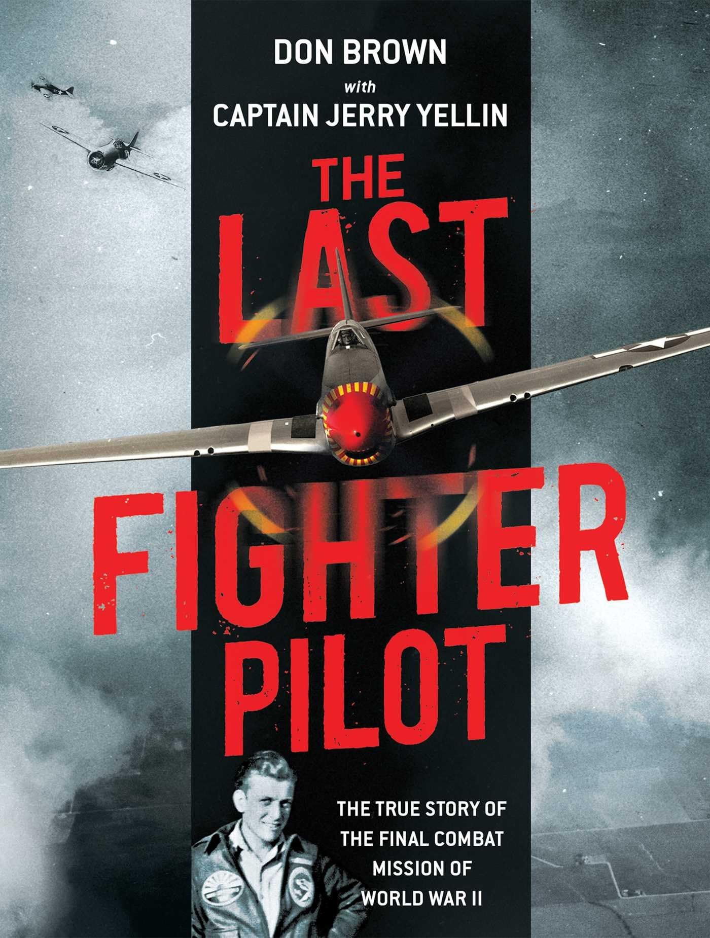 The Last Fighter Pilot: The True Story of the Final Combat Mission of World War II Hardcover – Illustrated, July 31, 2017