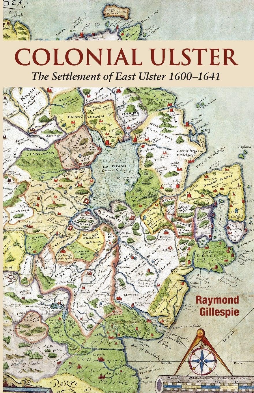 Colonial Ulster: The Settlement of East Ulster 1600-1641