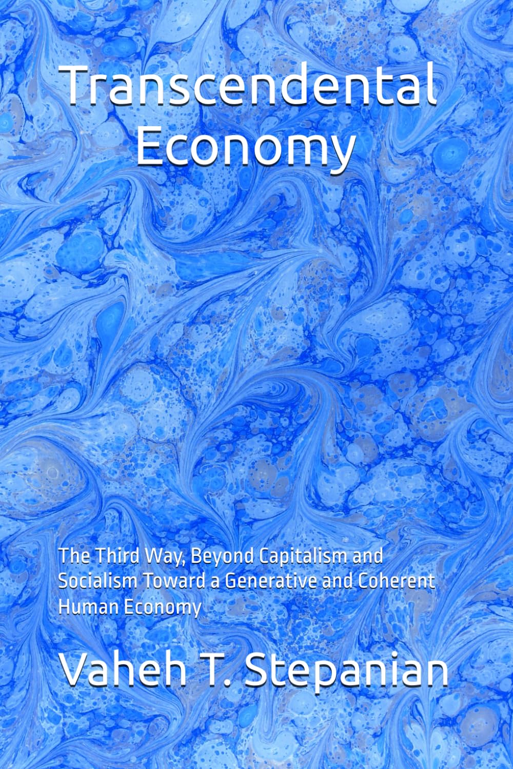 Transcendental Economy: The Third Way, Beyond Capitalism and Socialism Toward a Generative and Coherent Human Economy