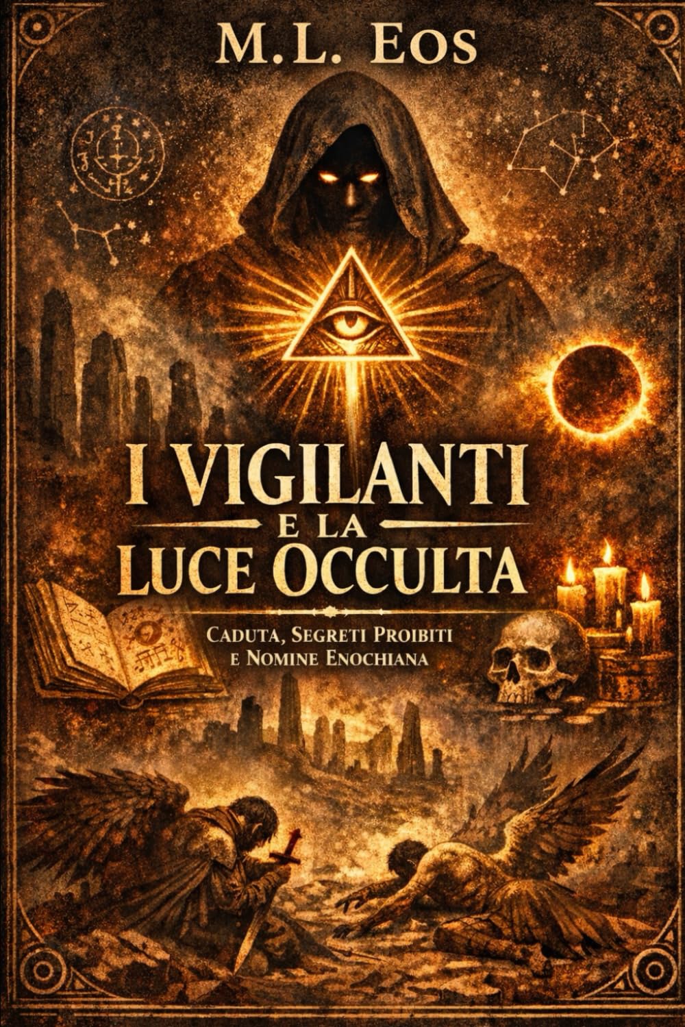 I VIGILANTI E LA LUCE OCCULTA: Caduta, Segreti Proibiti e Nomi Enochiani: guida hard tra mito, occulto e disciplina interiore (gli archivi della ... e testi proibiti delle religioni antiche)
