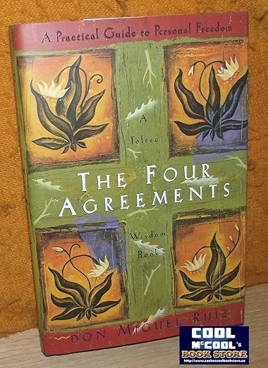 The Four Agreements: A Practical Guide to Personal Freedom, A Toltec Wisdom Book
