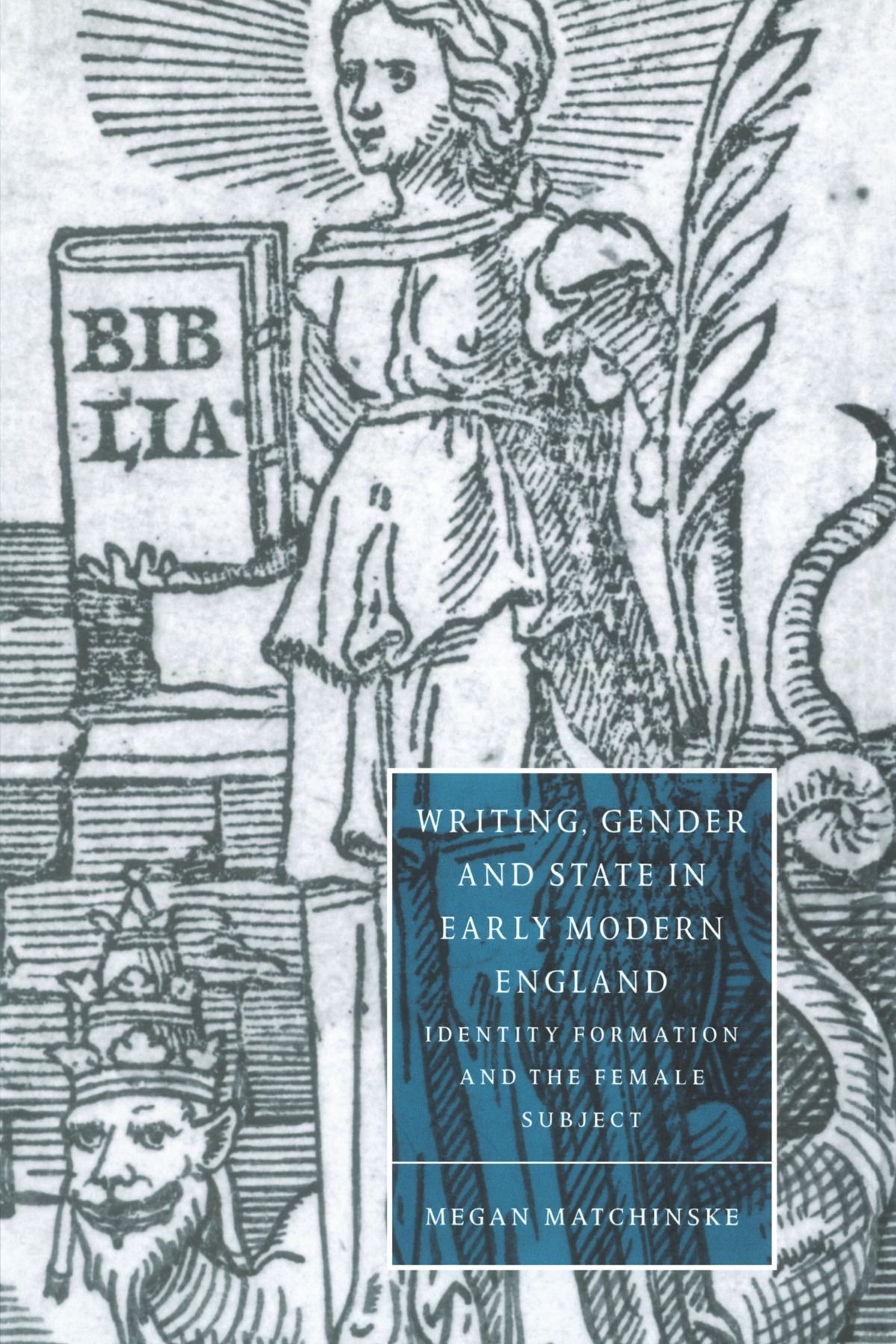 Writing, Gender and State in Early Modern England Matchinske Paperback