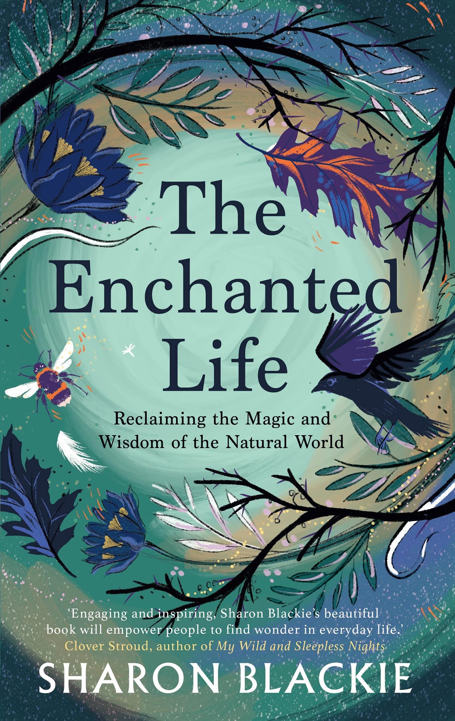 Sharon BlackieSeptember Publishing The Enchanted Life: Reclaiming the Wisdom and Magic of the Natural World