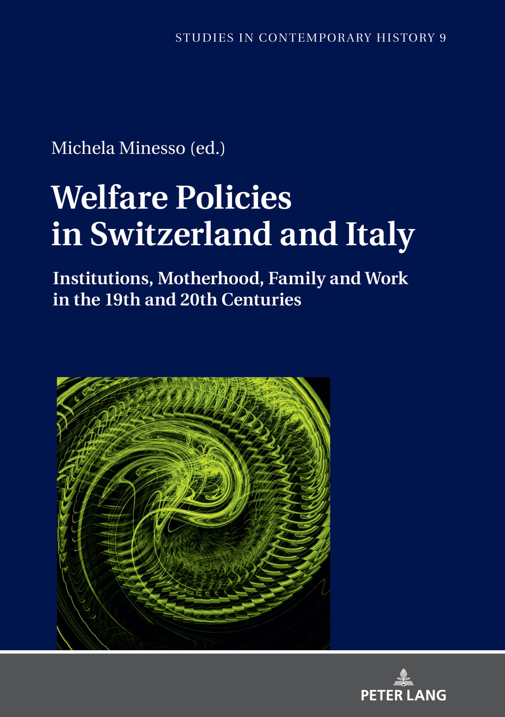 Welfare Policies in Switzerland and Italy: Institutions, Motherhood, Family and Work in the 19th and 20th Centuries: 9
