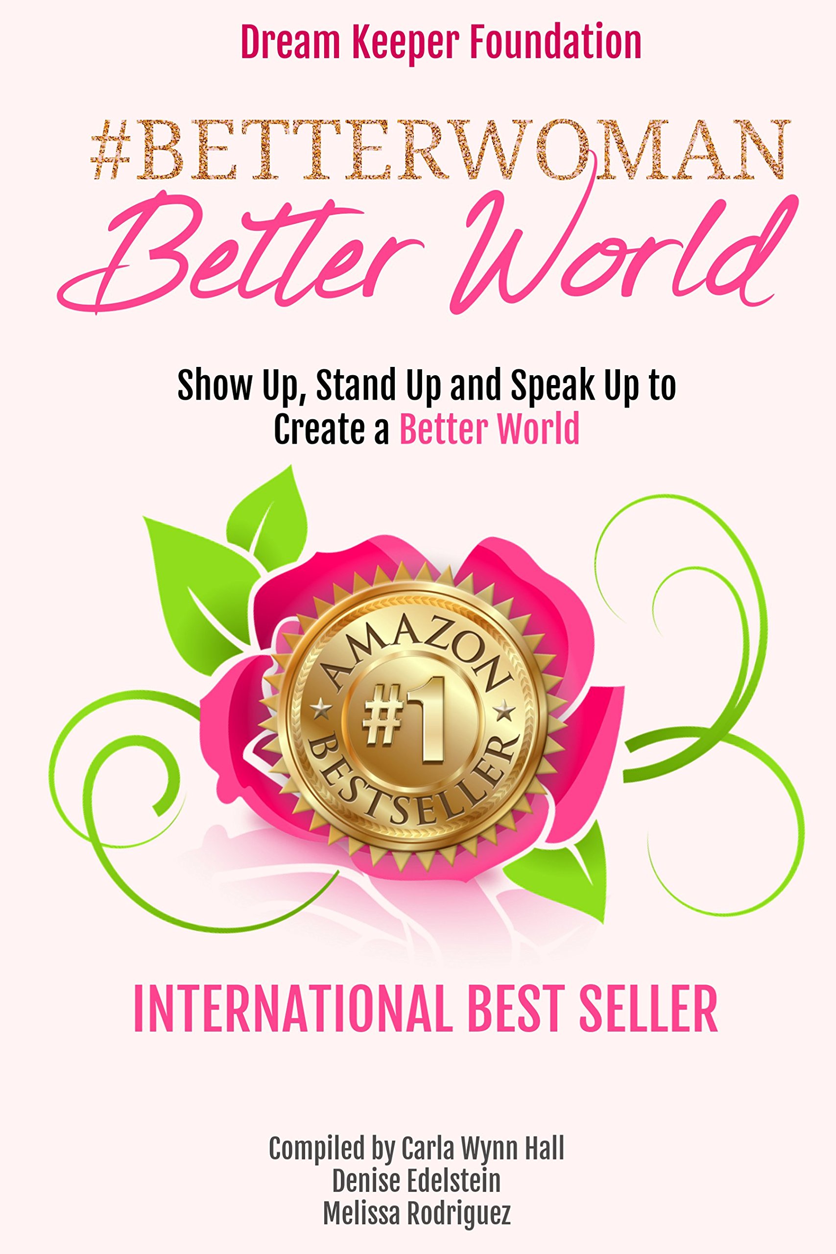 Better Woman  Better World: Stand Up, Show Up, Speak Up to Create a Better World (Better Woman Better World Book 1)