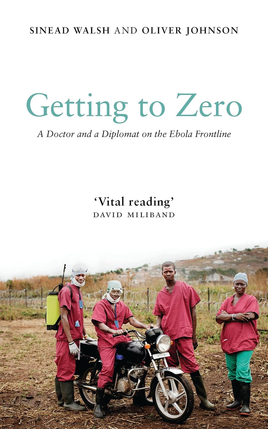 Getting to Zero: A Doctor and a Diplomat on the Ebola Frontline