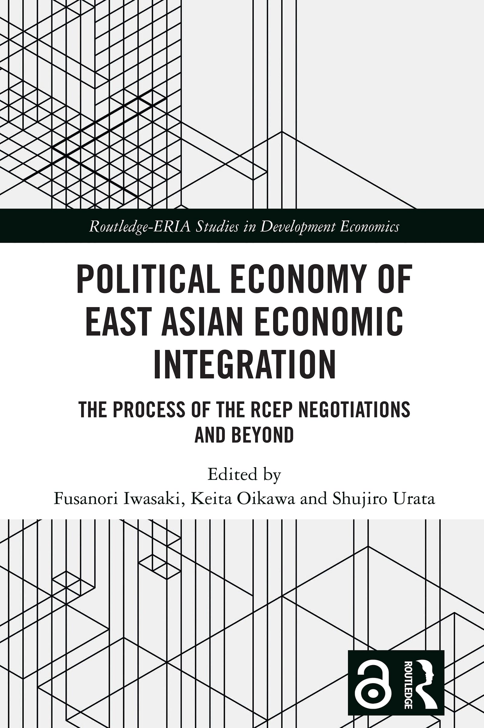 Political Economy of East Asian Economic Integration: The Process of the RCEP Negotiations and Beyond (Routledge-ERIA Studies in Development Economics)