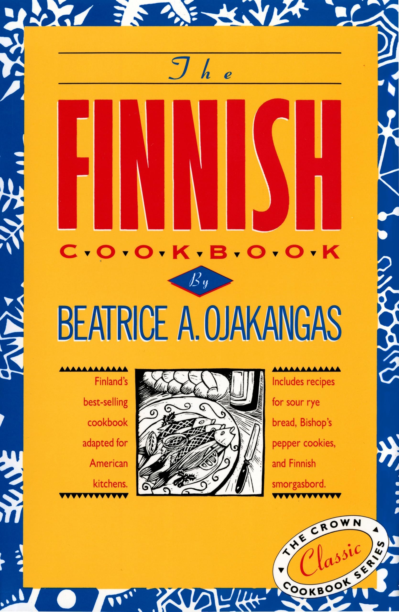 The Finnish Cookbook: Finland's best-selling cookbook adapted for American kitchens Includes recipes for sour rye bread, Bishop's pepper cookies, and Finnnish smorgasbord