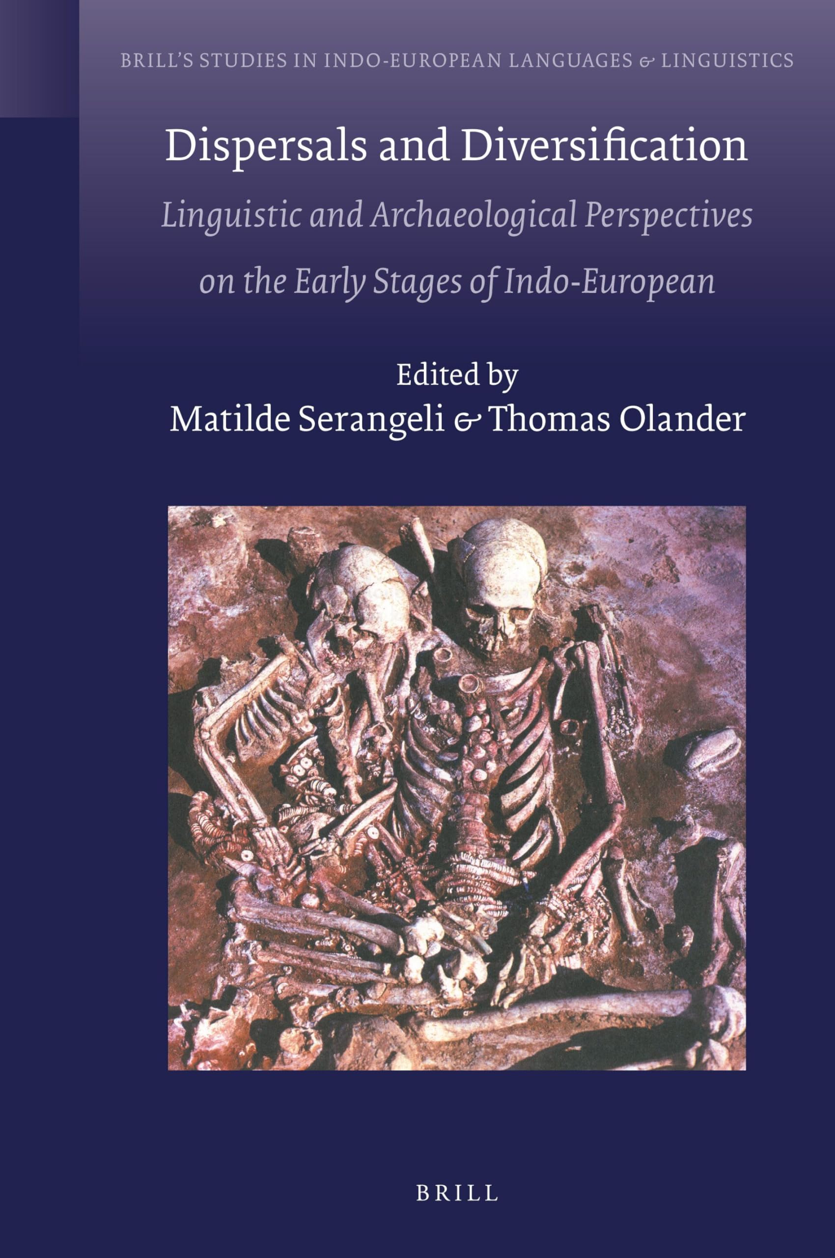 Dispersals and Diversification: Linguistic and Archaeological Perspectives on the Early Stages of Indo-European (Brill's Studies in Indo-European