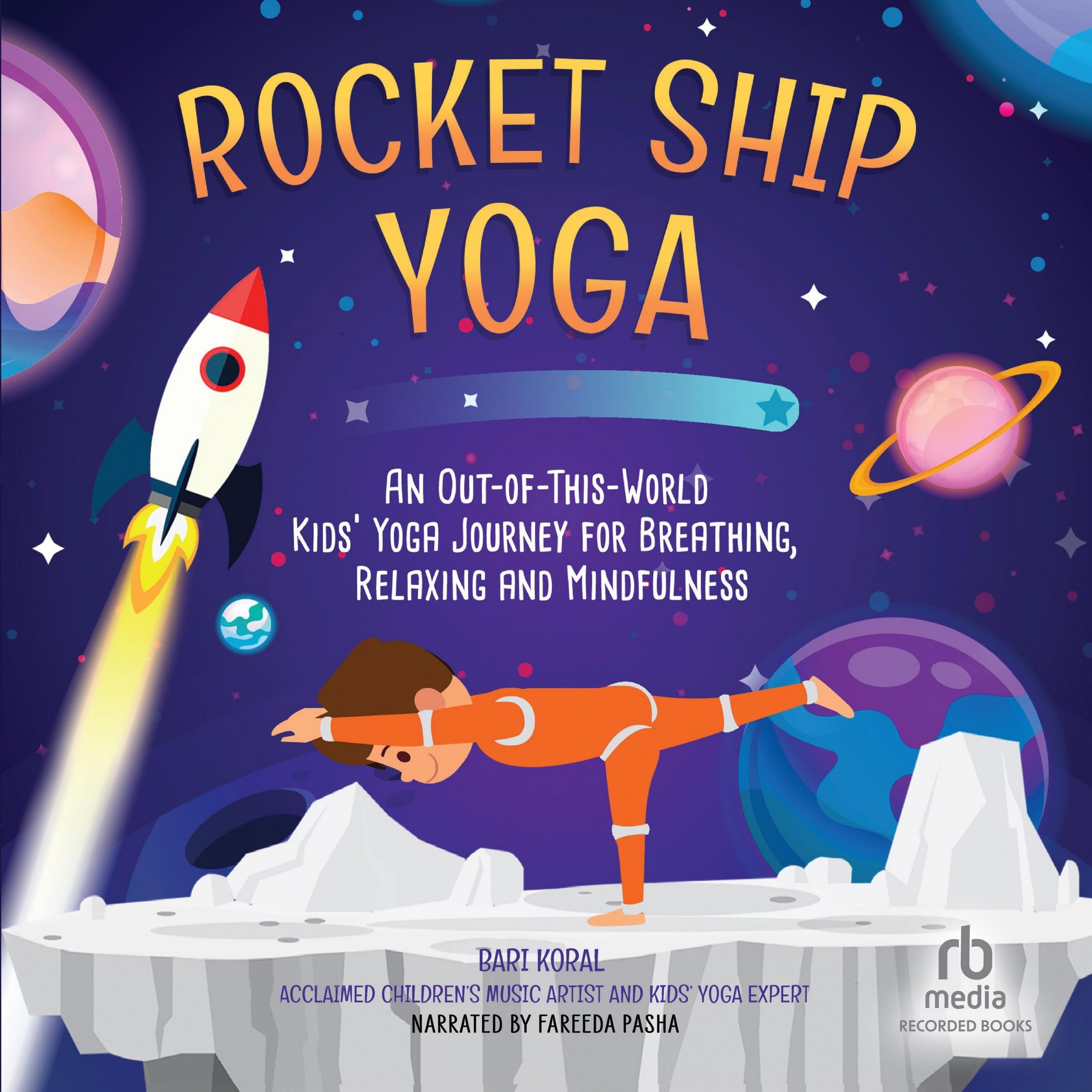 Rocket Ship Yoga: An Out-of-this-world Kids Yoga Journey for Breathing, Relaxing and Mindfulness Yoga Poses for Kids, Mindfulness for Kids Activities