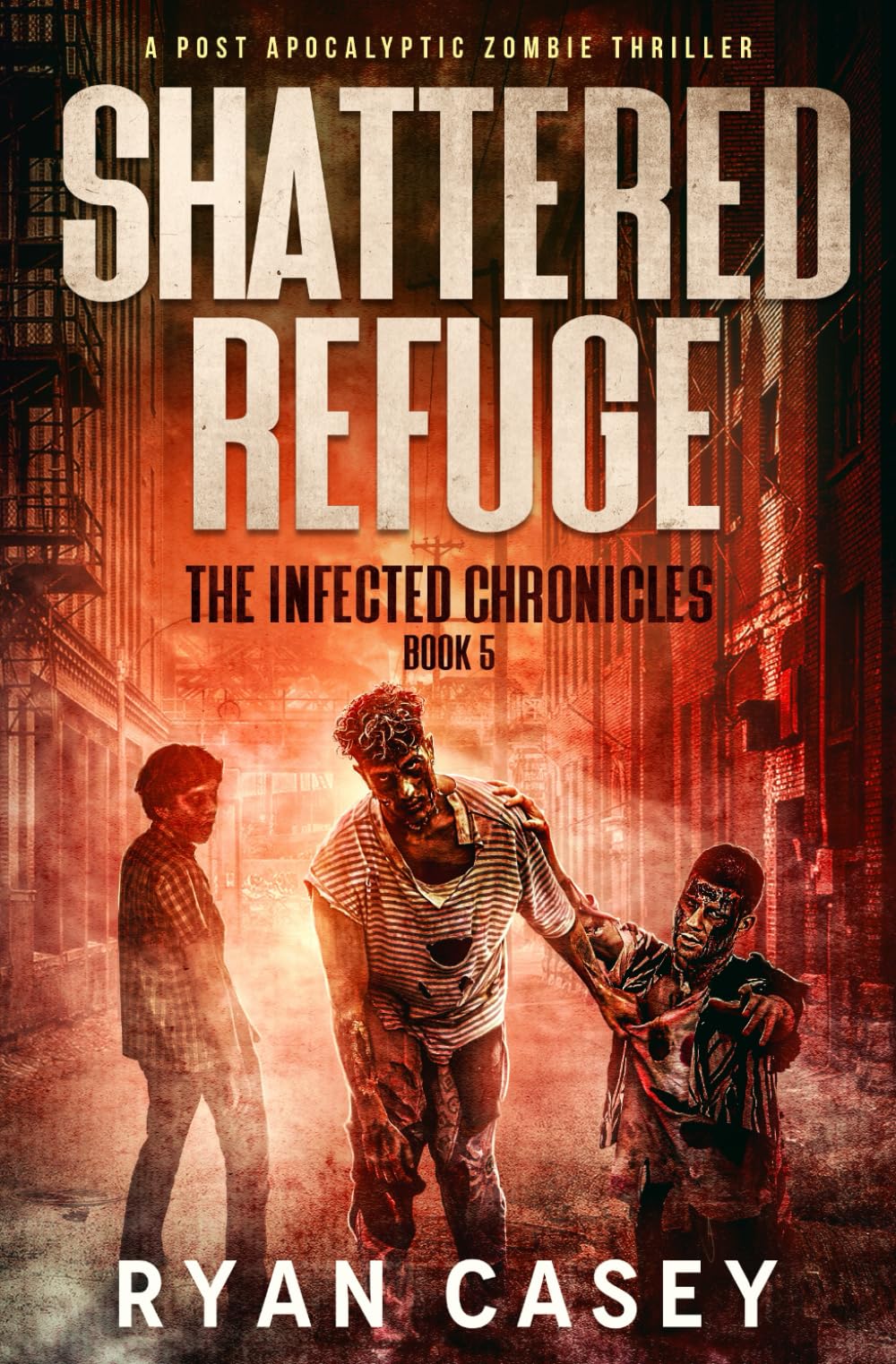 Shattered Refuge: A Post Apocalyptic Zombie Thriller: 5 (The Infected Chronicles)