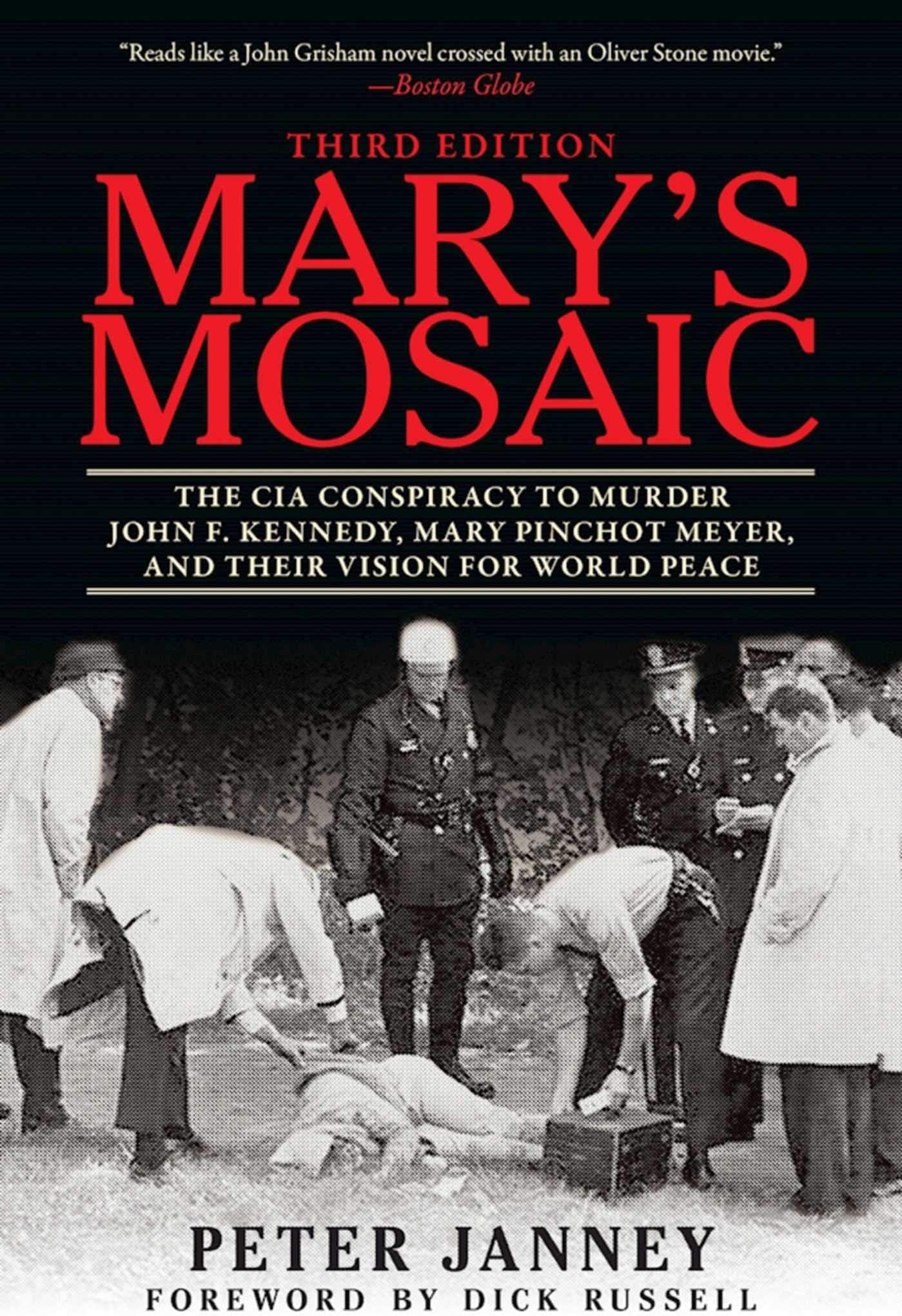 Mary's Mosaic: The CIA Conspiracy to Murder John F. Kennedy, Mary Pinchot Meyer, and Their Vision for World Peace: Third Edition