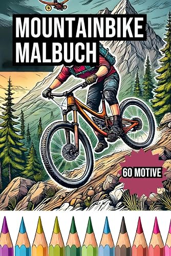 Mountainbike Malbuch: 60 Adrenalin Geladene Motive zum Ausmalen - Für Kinder und Erwachsene: Downhill Enduro MTB und Dirtbike Slopestyle Szenen um die ... für Mountainbiker und Mountainbikerin